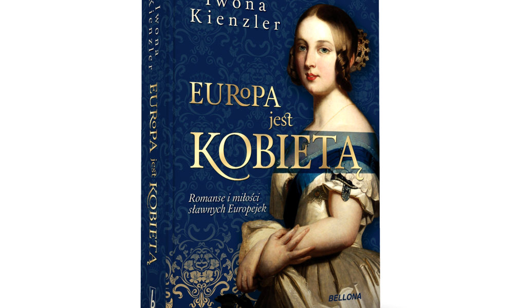 Europa jest kobietą. Romanse i miłości sławnych Europejek – Iwona Kienzler