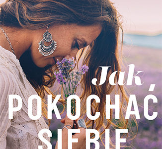 Jak pokochać siebie. Przewodnik po wewnętrznym świecie kobiety