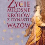 Ĺťycie miłosne polskich królów z dynastii Wazów