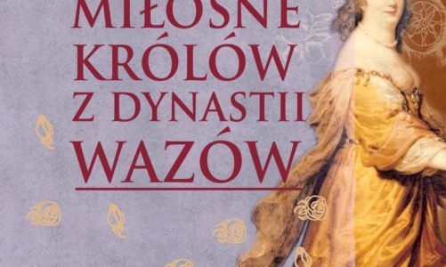 Ĺťycie miłosne polskich królów z dynastii Wazów