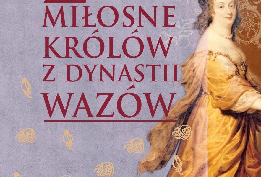 Ĺťycie miłosne polskich królów z dynastii Wazów
