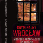 Kryminałna jesienny wieczór: Zbrodnicze Siostrzyczki. Kryminalny Wrocław. Mroczne przechadzki po mieście