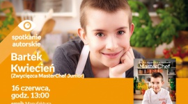BARTEK KWIECIEŃ (ZWYCIĘZCA MASTERCHEF JUNIOR) – SPOTKANIE AUTORSKIE – ŁÓDŹ