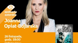 JOANNA OPIAT-BOJARSKA – SPOTKANIE AUTORSKIE – ŁÓDŹ
