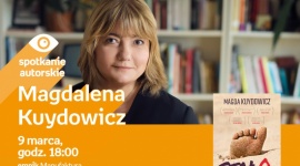 MAGDALENA KUYDOWICZ - SPOTKANIE AUTORSKIE Książka, LIFESTYLE - MAGDALENA KUYDOWICZ - SPOTKANIE AUTORSKIE 9 marca, godz. 18:00 empik Manufaktura, Łódź, ul. Karskiego 5