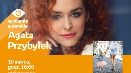 AGATA PRZYBYŁEK - SPOTKANIE AUTORSKIE Książka, LIFESTYLE - AGATA PRZYBYŁEK - SPOTKANIE AUTORSKIE 10 marca, godz. 16:00 empik Manufaktura, Łódź, ul. Karskiego 5