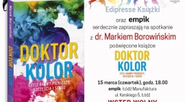 Spotkanie autorskie z dr. Markiem Borowińskim Książka, LIFESTYLE - Z okazji premiery książki „Doktor Kolor, czyli barwy pieniędzy, szczęścia i seksu” serdecznie zapraszamy na spotkanie autorskie z dr. Markiem Borowińskim (Shop Doctorem). Spotkanie odbędzie się 15 marca (czwartek) o godz. 18.00 w salonie Empik w łódzkiej Manufakturze.