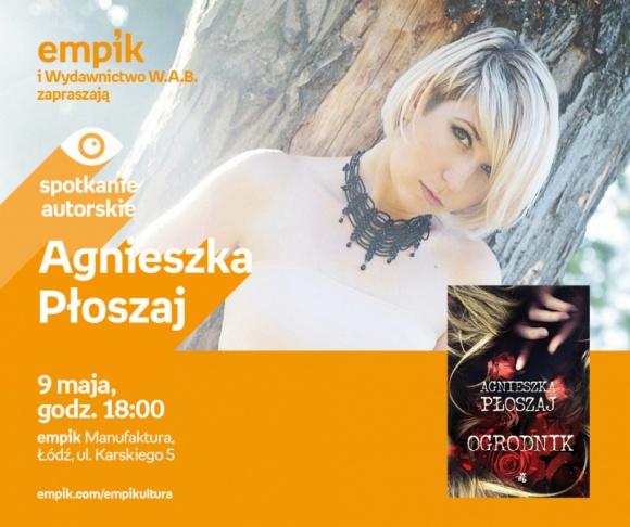 AGNIESZKA PŁOSZAJ - SPOTKANIE AUTORSKIE - ŁÓDŹ Książka, LIFESTYLE - AGNIESZKA PŁOSZAJ - SPOTKANIE AUTORSKIE - ŁÓDŹ 9 maja, godz. 18:00 empik Manufaktura, Łódź, ul. Karskiego 5