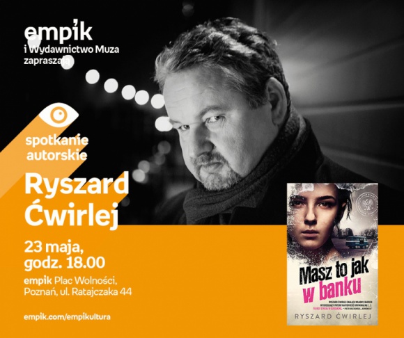 Spotkanie z Ryszardem Ćwirlejem w Poznaniu,23.05 Książka, LIFESTYLE - Ryszard Ćwirlej 23 maja, godz. 18.00 empik Plac Wolności, Poznań, ul. Ratajczaka 44