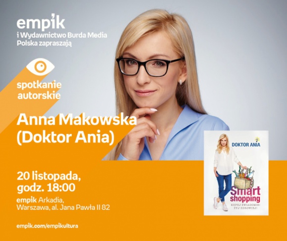 Doktor Ania i jej „Smart Shopping” w salonie Empik Arkadia Książka, LIFESTYLE - Co jemy na co dzień, jak kształtują się nasze wybory żywieniowe i jakie są ich konsekwencje dla naszego zdrowia? Już 20 listopada na te i podobne pytania autorka książki „Smart Shopping” odpowie podczas spotkania z publicznością w salonie Empik Arkadia.