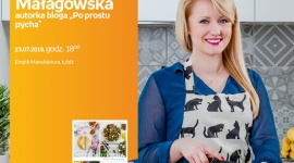 JOANNA MAŁAGOWSKA (AUTORKA BLOGA "PO PROSTU PYCHA") - SPOTKANIE AUTORSKIE - ŁÓDŹ Książka, LIFESTYLE - JOANNA MAŁAGOWSKA (AUTORKA BLOGA "PO PROSTU PYCHA") - SPOTKANIE AUTORSKIE - ŁÓDŹ 23 lipca, godz. 18:00 Empik Manufaktura, Łódź, ul. Karskiego 5