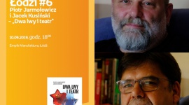 POCIĄG DO ŁODZI #6: PIOTR JARMOŁOWICZ i JACEK KUSIŃSKI – "DWA LWY i TEATR"