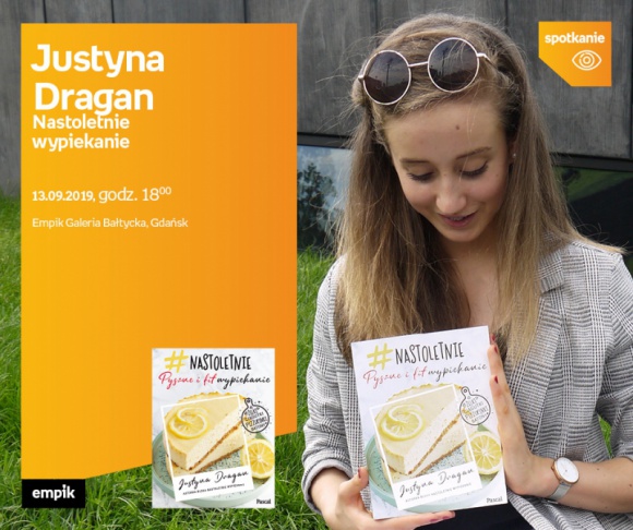 Justyna Dragan – Nastoletnie wypiekanie | Empik Galeria Bałtycka Książka, LIFESTYLE - spotkanie