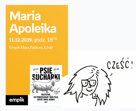 MARIA APOLEIKA (AUTORKA "PSICH SUCHARKÓW") - SPOTKANIE AUTORSKIE - ŁÓDŹ Książka, LIFESTYLE - MARIA APOLEIKA (AUTORKA "PSICH SUCHARKÓW") - SPOTKANIE AUTORSKIE - ŁÓDŹ 11 grudnia, godz. 18 Empik Manufaktura, Łódź, ul. Karskiego 5