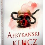 Afrykański klucz. Ostatnia przychodzi prawda. Chcecie ją poznać?