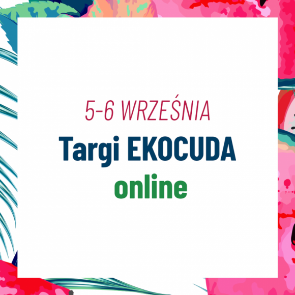 Targi Ekocuda online już 5 i 6 września – przygotuj swoje ciało na jesień! LIFESTYLE, Uroda - Dobre wieści dla miłośników naturalnej pielęgnacji – Ekocuda online powracają w kolejnej odsłonie!