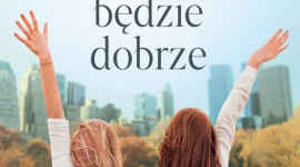 WSZYSTKO BĘDZIE DOBRZE -poruszająca opowieść o mocy nadziei i kobiecej przyjaźni