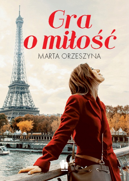 GRA O MIŁOŚĆ… powieść z Paryżem w tle